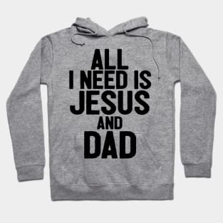 All I Need Is Jesus And Dad Hoodie